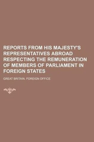 Cover of Reports from His Majesty's Representatives Abroad Respecting the Remuneration of Members of Parliament in Foreign States