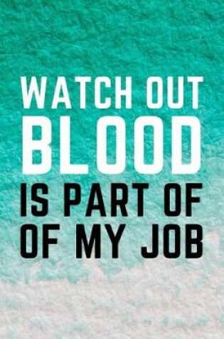 Cover of Watch Out Blood Is Part Of My Job