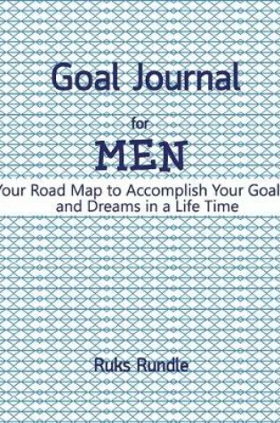 Cover of Goal Journal For men Your Road Map to Accomplish Your Goals and Dreams in a Life Time