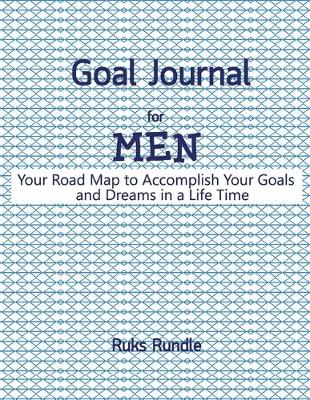 Book cover for Goal Journal For men Your Road Map to Accomplish Your Goals and Dreams in a Life Time