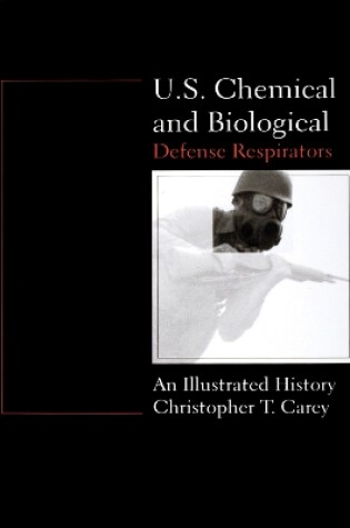 Cover of U.S. Chemical and Biological Defense Respirators: An Illustrated History