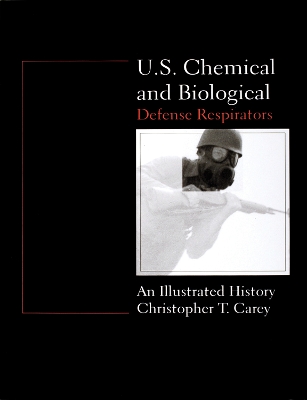 Book cover for U.S. Chemical and Biological Defense Respirators: An Illustrated History