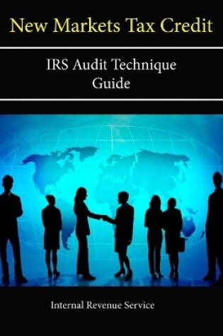 Cover of New Markets Tax Credit: IRS Audit Technique Guide