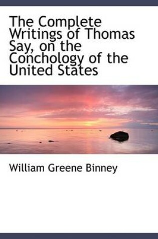 Cover of The Complete Writings of Thomas Say, on the Conchology of the United States