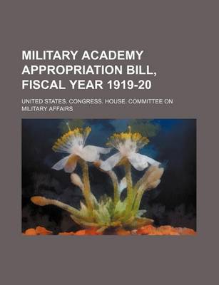 Book cover for Military Academy Appropriation Bill, Fiscal Year 1919-20