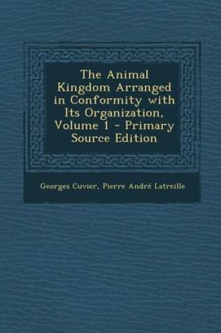 Cover of The Animal Kingdom Arranged in Conformity with Its Organization, Volume 1 - Primary Source Edition