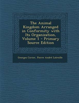 Book cover for The Animal Kingdom Arranged in Conformity with Its Organization, Volume 1 - Primary Source Edition