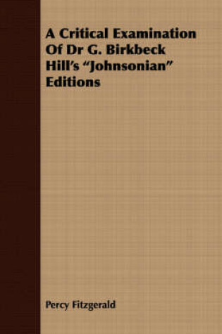 Cover of A Critical Examination Of Dr G. Birkbeck Hill's "Johnsonian" Editions