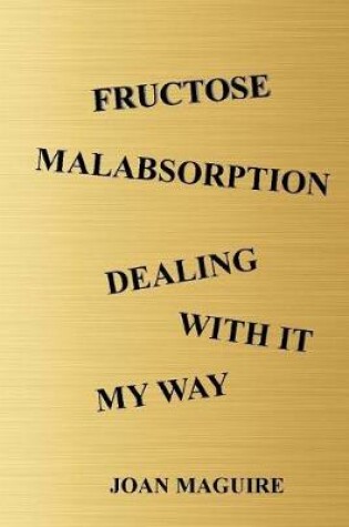 Cover of Fructose Malabsorption Dealing With It My Way Large Print