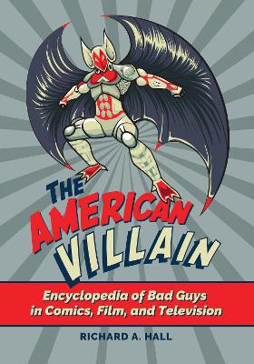 Book cover for The American Villain: Encyclopedia of Bad Guys in Comics, Film, and Television