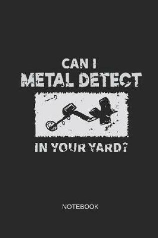 Cover of Can I Metal Detect in Your Yard Notebook