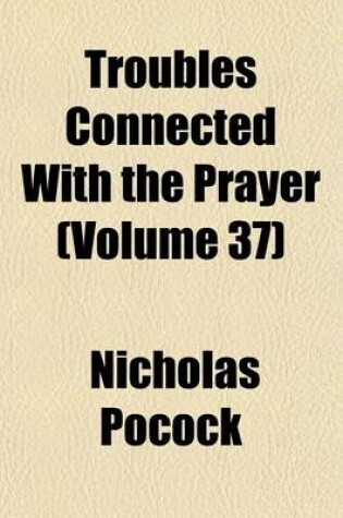 Cover of Troubles Connected with the Prayer Volume 37