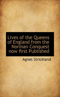 Book cover for Lives of the Queens of England from the Norman Conquest Now First Published