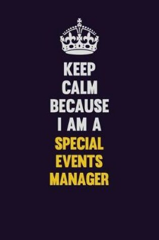 Cover of Keep Calm Because I Am A Special Events Manager