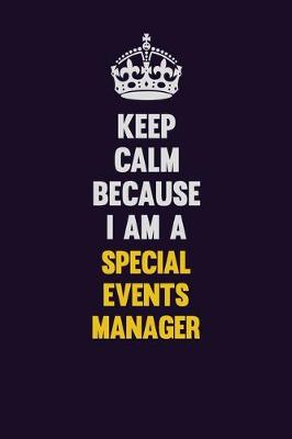 Book cover for Keep Calm Because I Am A Special Events Manager