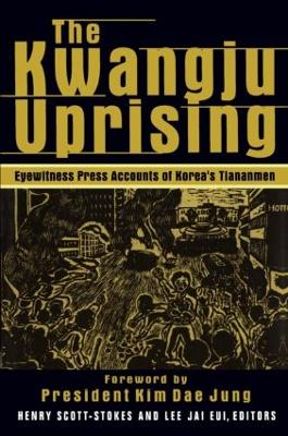 Book cover for The Kwangju Uprising: A Miracle of Asian Democracy as Seen by the Western and the Korean Press