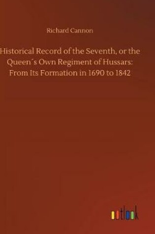 Cover of Historical Record of the Seventh, or the Queen´s Own Regiment of Hussars