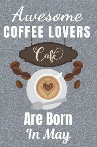 Cover of Awesome Coffee Lovers Are Born In May