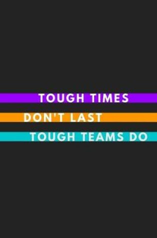 Cover of Tough Times Don't Last Tough Teams Do
