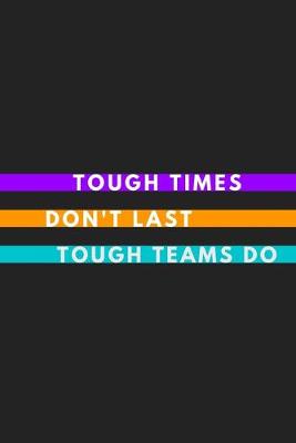 Book cover for Tough Times Don't Last Tough Teams Do