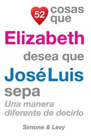 Cover of 52 Cosas Que Elizabeth Desea Que José Luis Sepa