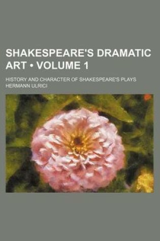 Cover of Shakespeare's Dramatic Art (Volume 1); History and Character of Shakespeare's Plays