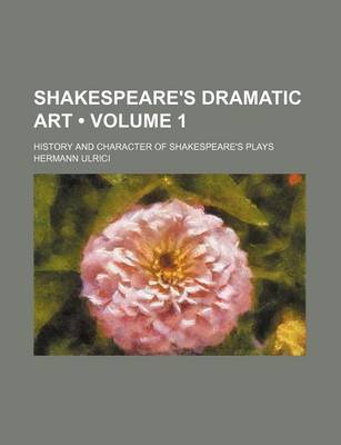 Book cover for Shakespeare's Dramatic Art (Volume 1); History and Character of Shakespeare's Plays