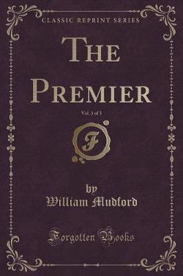 Book cover for The Premier, Vol. 3 of 3 (Classic Reprint)