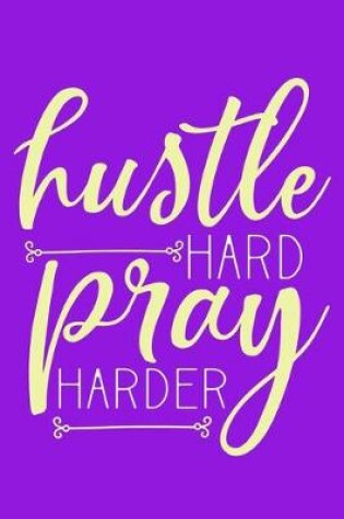 Cover of Hustle Hard Pray Harder
