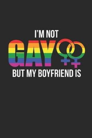 Cover of I'm Not Gay But My Boyfriend Is