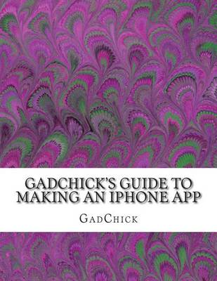 Book cover for GadChick's Guide to Making An iPhone App