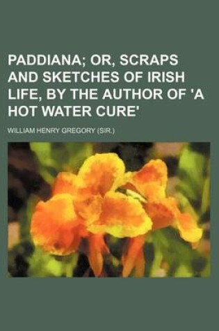 Cover of Paddiana; Or, Scraps and Sketches of Irish Life, by the Author of 'a Hot Water Cure'