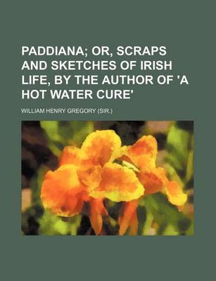 Book cover for Paddiana; Or, Scraps and Sketches of Irish Life, by the Author of 'a Hot Water Cure'