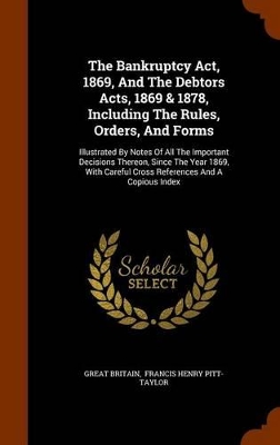 Book cover for The Bankruptcy ACT, 1869, and the Debtors Acts, 1869 & 1878, Including the Rules, Orders, and Forms