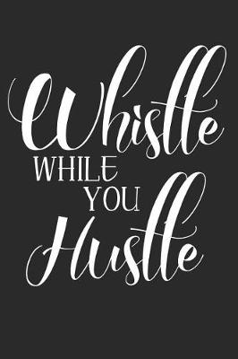 Book cover for Whistle While You Hustle