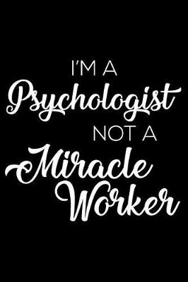 Book cover for I'm a Psychologist Not a Miracle Worker