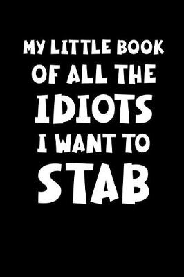 Book cover for My Little Book of All the Idiots I Want to Stab