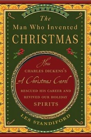Cover of Man Who Invented Christmas, The: How Charles Dickens's a Christmas Carol Rescued His Career and Revived Our Holiday Spirits
