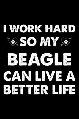 Book cover for I Work Hard So My Beagle Can Live A Better Life