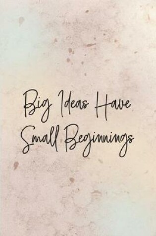 Cover of Big Ideas Have Small Beginnings