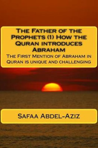 Cover of The Father of the Prophets (1) How the Quran introduces Abraham