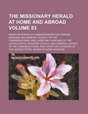 Book cover for The Missionary Herald at Home and Abroad Volume 83