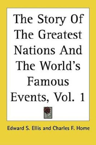 Cover of The Story of the Greatest Nations and the World's Famous Events, Volume 1