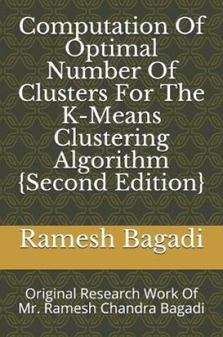 Cover of Computation Of Optimal Number Of Clusters For The K-Means Clustering Algorithm {Second Edition}