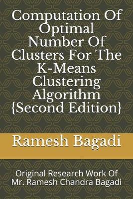 Book cover for Computation Of Optimal Number Of Clusters For The K-Means Clustering Algorithm {Second Edition}