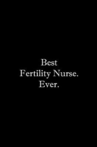 Cover of Best Fertility Nurse. Ever