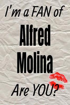 Book cover for I'm a Fan of Alfred Molina Are You? Creative Writing Lined Journal