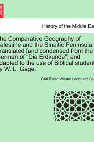 Cover of The Comparative Geography of Palestine and the Sinaitic Peninsula. Translated [and condensed from the German of Die Erdkunde] and adapted to the use of Biblical students by W. L. Gage.