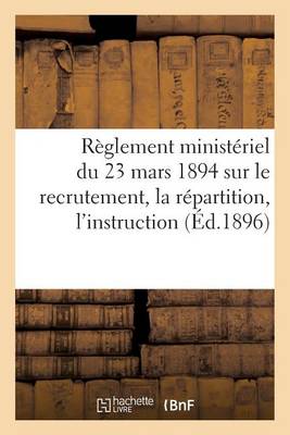 Book cover for Reglement Ministeriel Du 23 Mars 1894 Sur Le Recrutement, La Repartition, l'Instruction (Ed.1896)