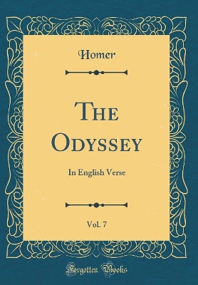 Book cover for The Odyssey, Vol. 7: In English Verse (Classic Reprint)